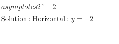 The asymptotes of 2^x-2 is Horizontal: y=-2